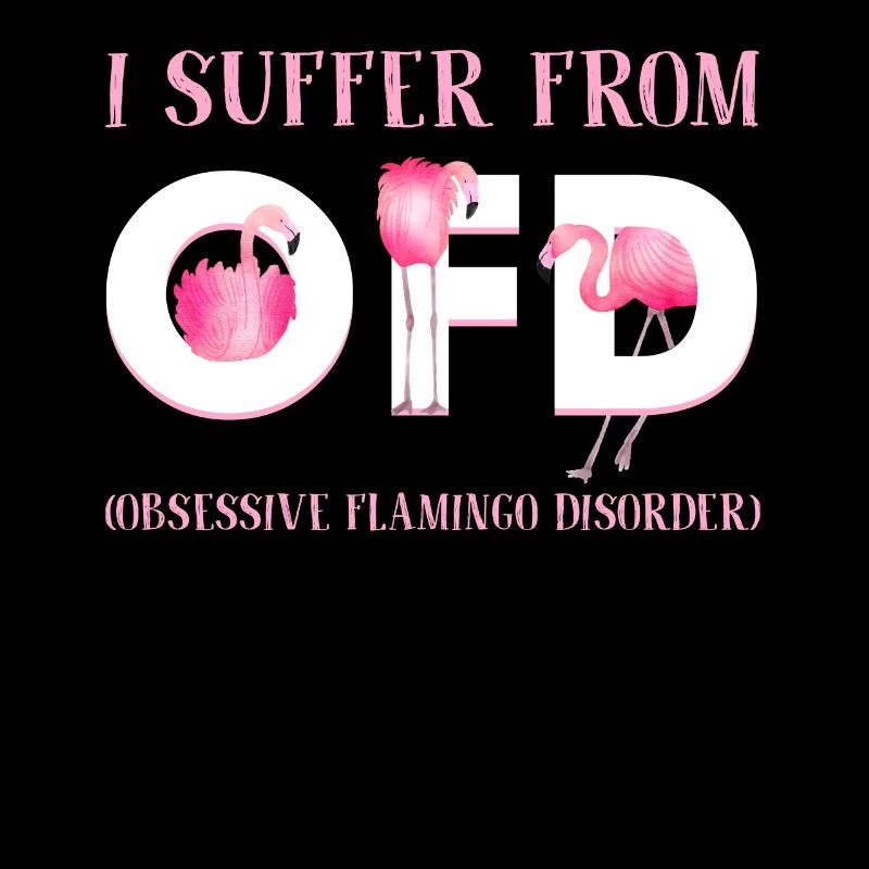 I Suffer From OFD Obsessive Flamingo Disorder