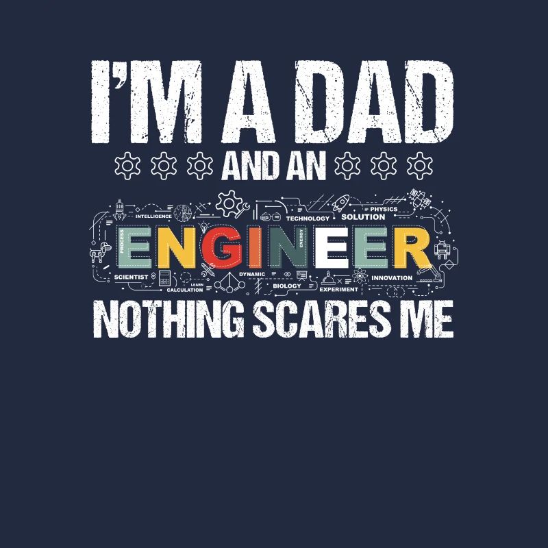 Im A Dad And An Engineer Nothing Scares Me