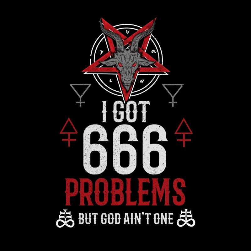 I Got 666 Problems But God Ain’t One - Occult