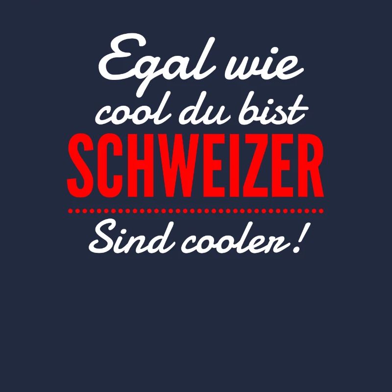 Schweiz | Egal wie cool du bist, ich bin Schweizer