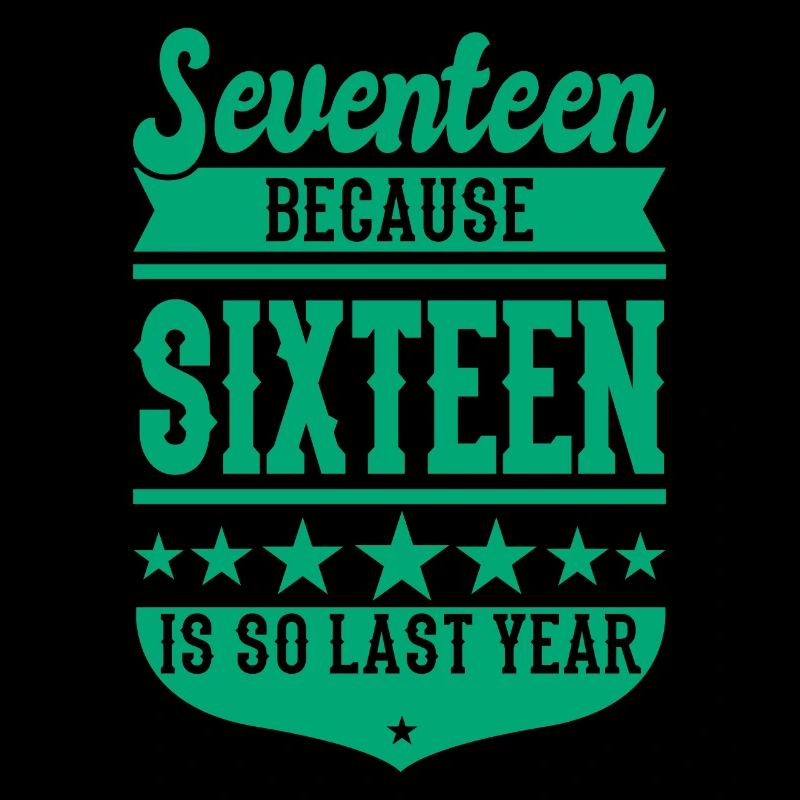 17 BECAUSE 16 IS SO LAST YEAR 17 Geburtstag Jungen