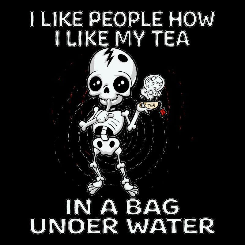 I Like People How I Like My Tea In A Bag Skellet