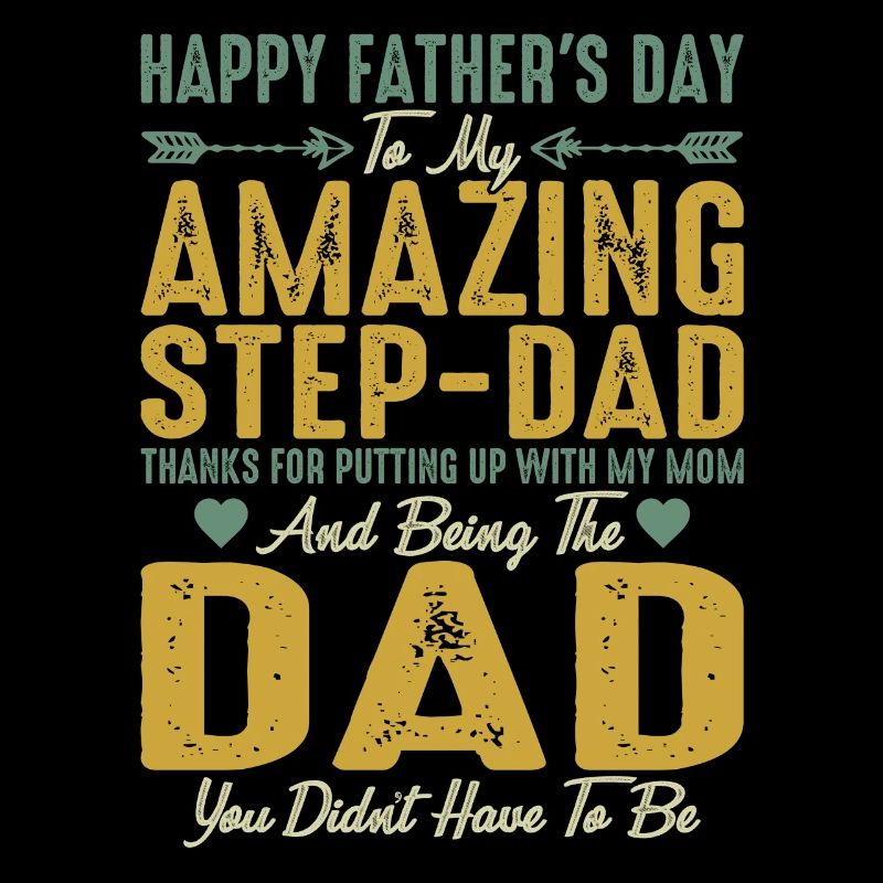 Happy Fathers Day To My Amazing Step Dad