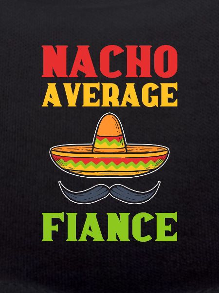 Nacho Average Fiance Mexican