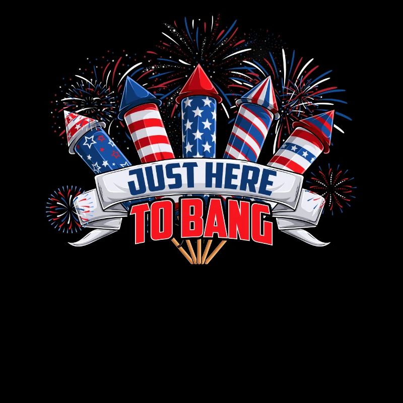 Just Here To Bang Fireworks American Flag