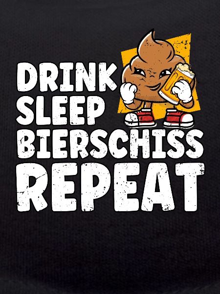 Drink Sleep Bierschiss Repeat Bier