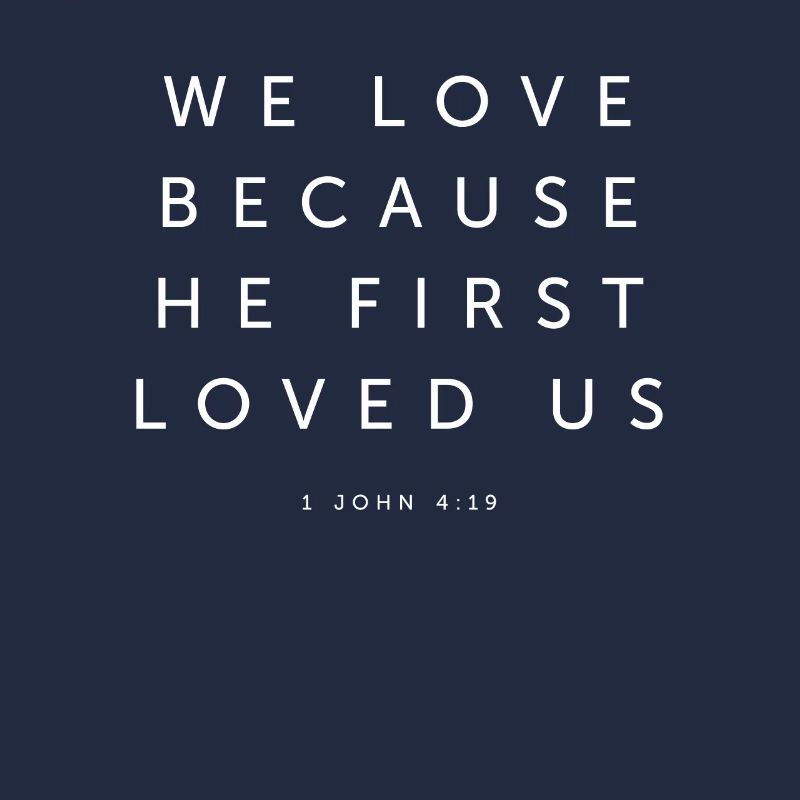 We Love Because He First Loved Us - Religious