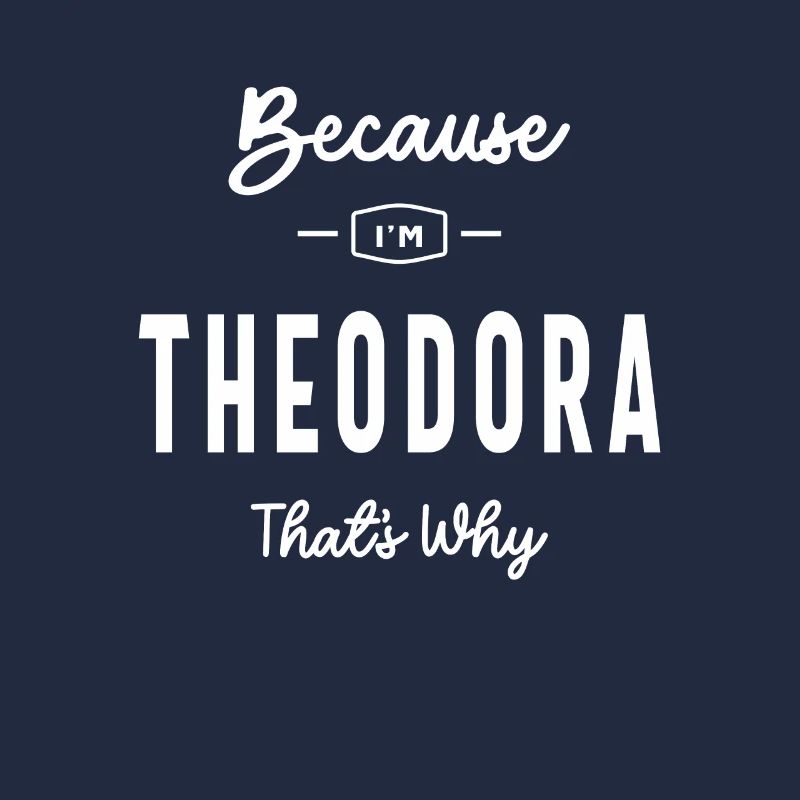 Because I'm Theodora That's Why Personalized Name