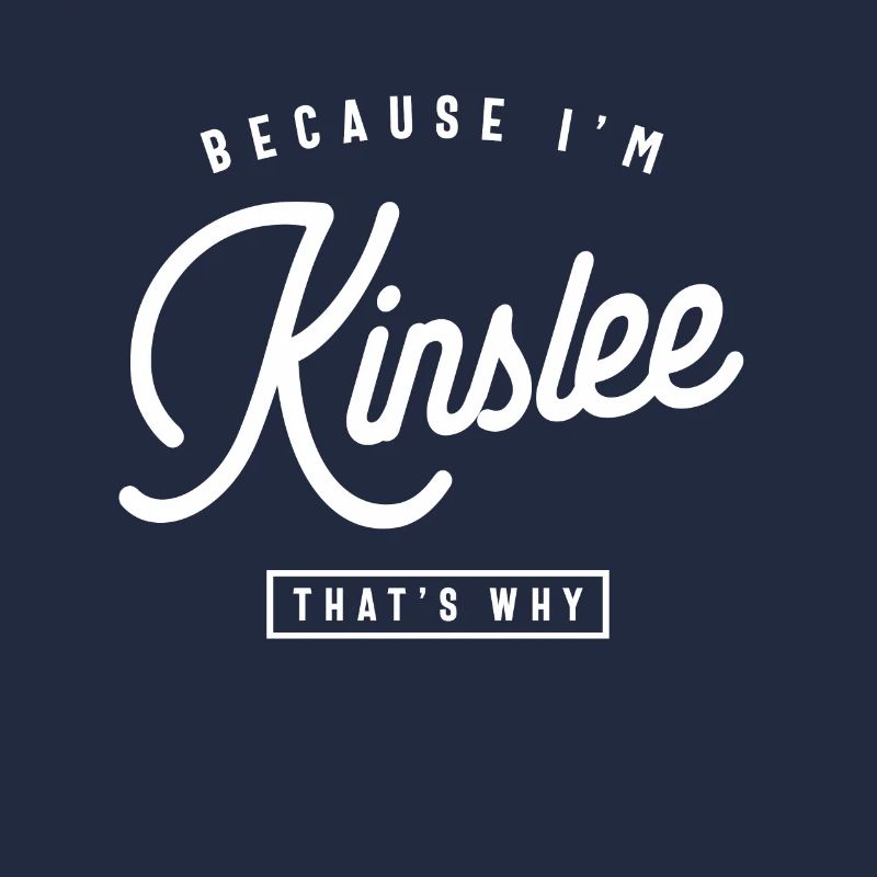 Because I'm Kinslee That's Why Personalized Name