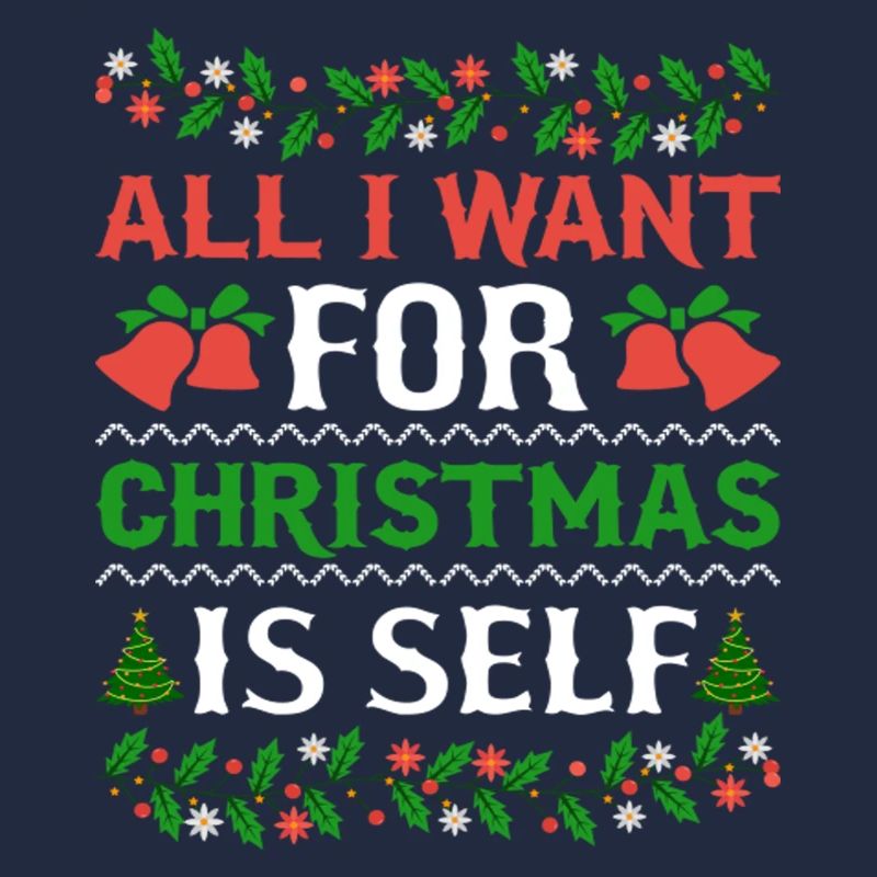 Humor All I Want For Christmas Is Self