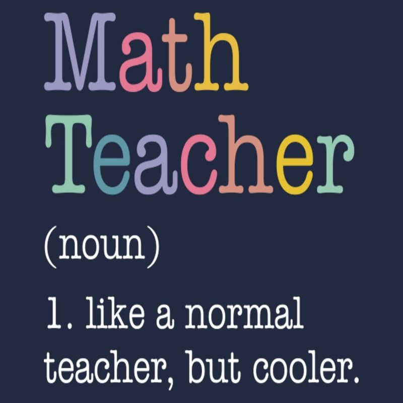 Math Teacher Like a Normal Teacher But Cooler