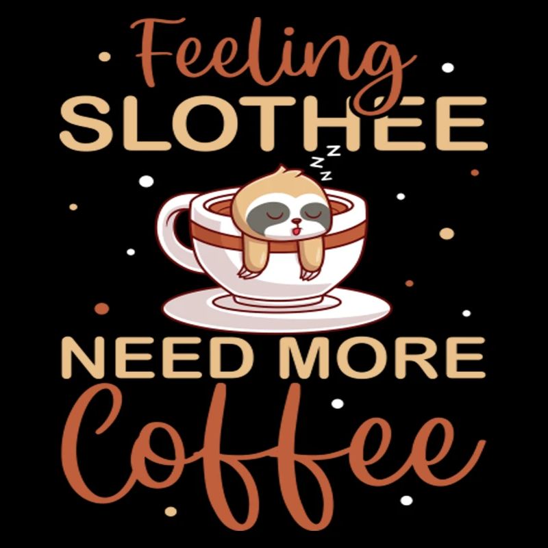 Feeling Slothee Need More Coffee