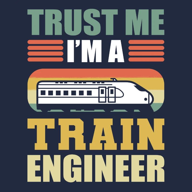 Trust Me I'm A Train Engineer Railroad Engineer