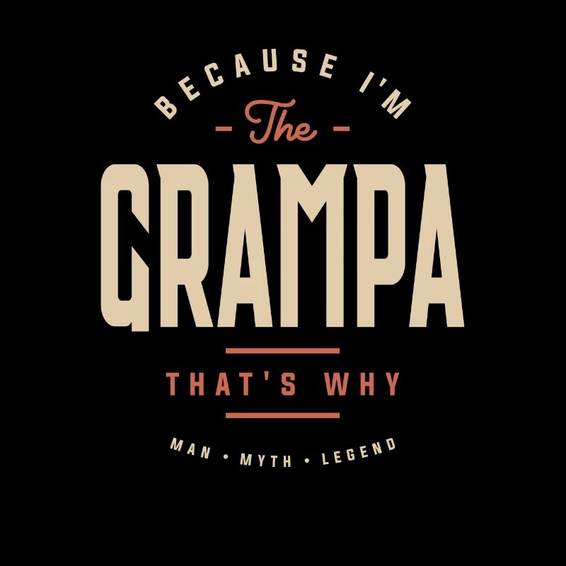 Because I'm The Grampa That's Why Funny