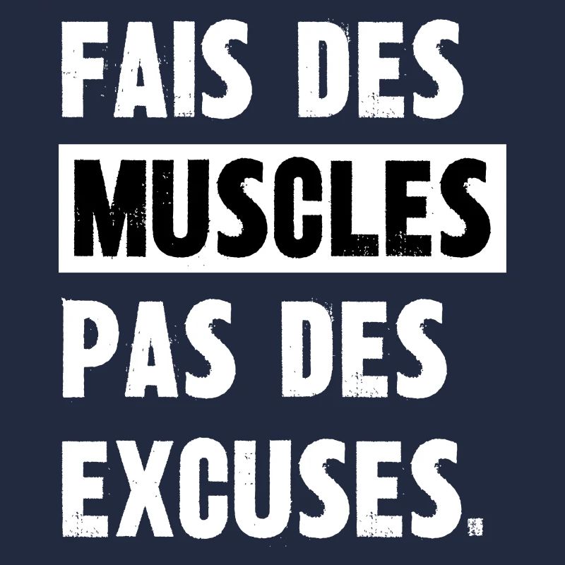 fais des muscles pas des excuses
