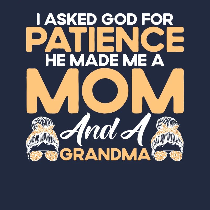 Ich bat Gott um Geduld Mutter & Großmutter Geschen