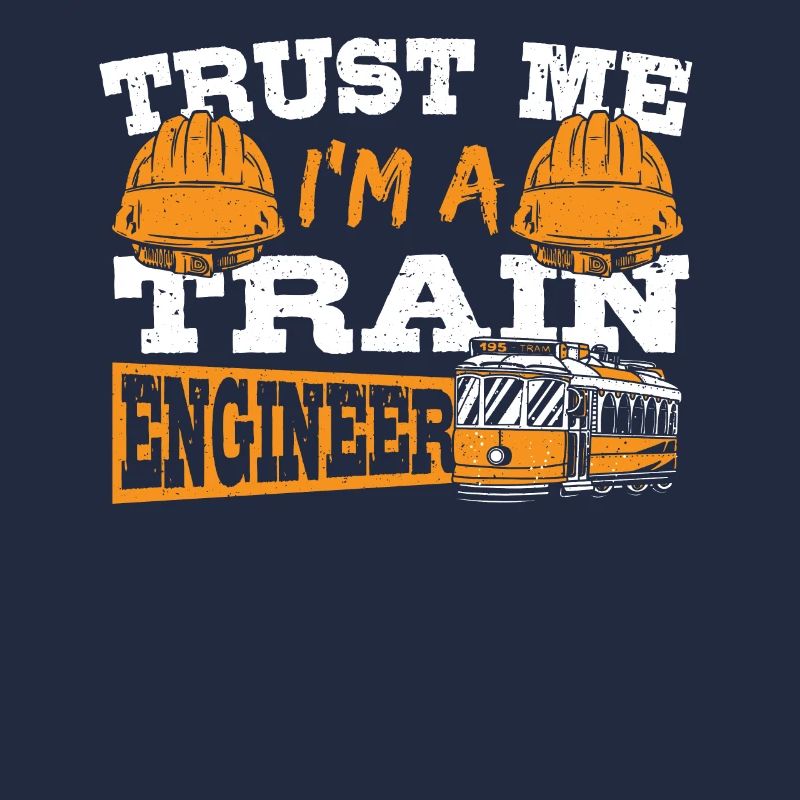 Trust Me I'm A Train Engineer Railroad Engineering