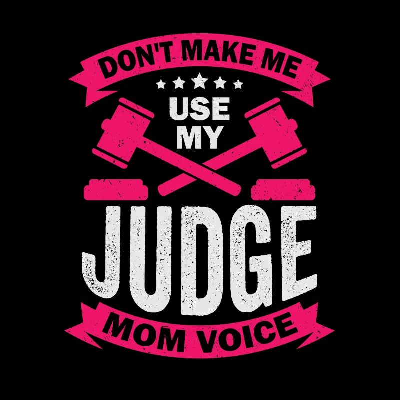 Don't Make Me Use My Judge Mom Voice