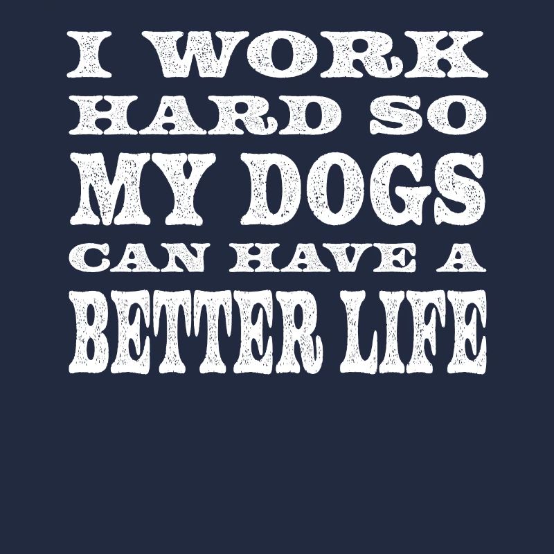 Ich Arbeite Hart, Damit Meine Hunde Ein Besseres