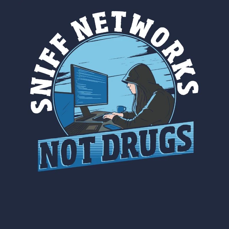 Sniff Networks Not Drugs Hacker Hacking
