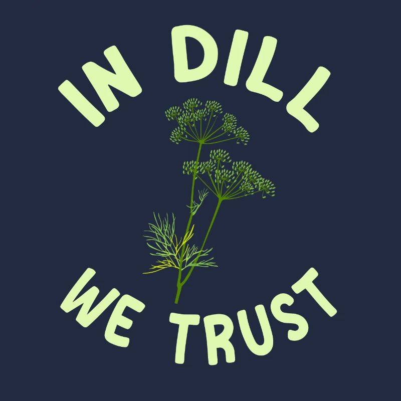 We trust in dill