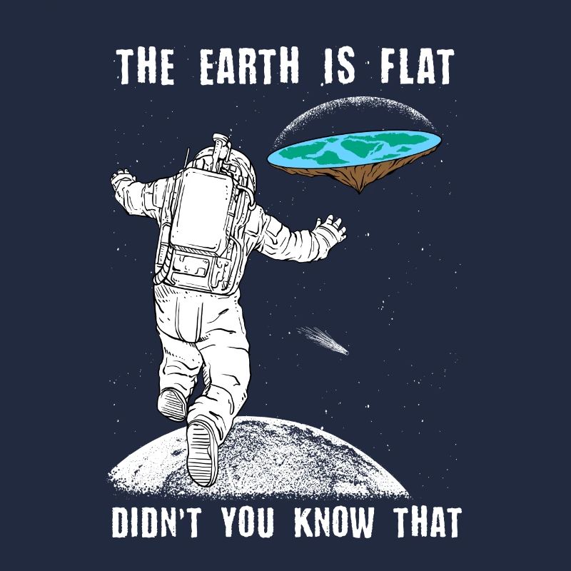 The Earth Is Flat I Scientist Astronaut