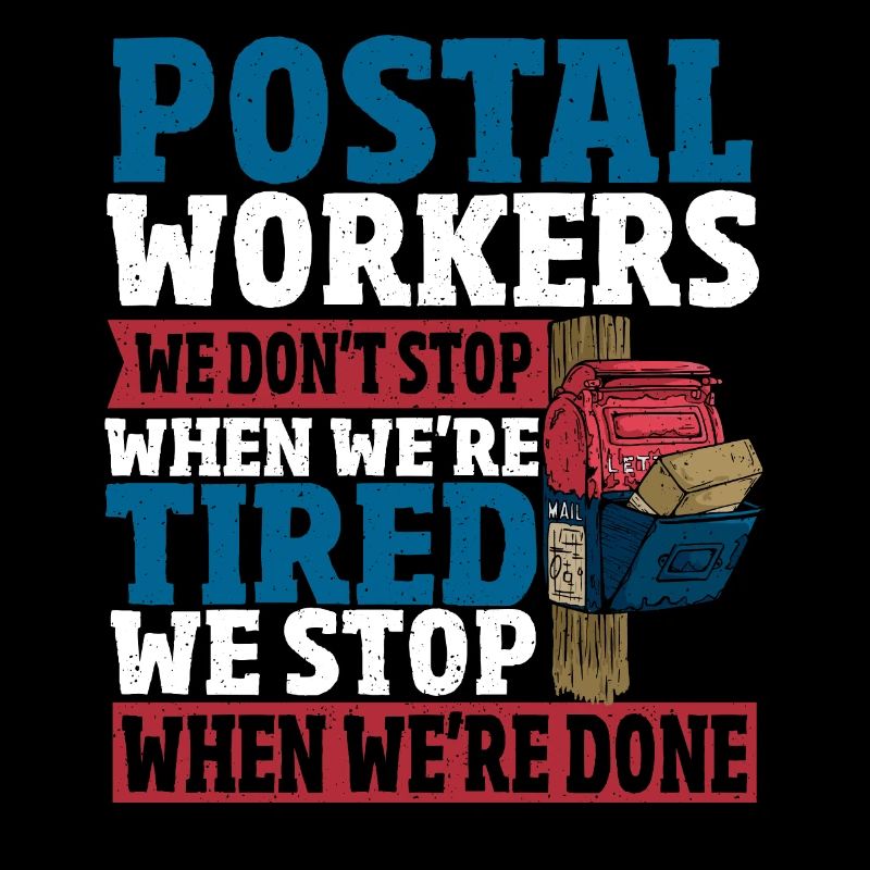 Postal Workers We Don't Stop When We're Tired