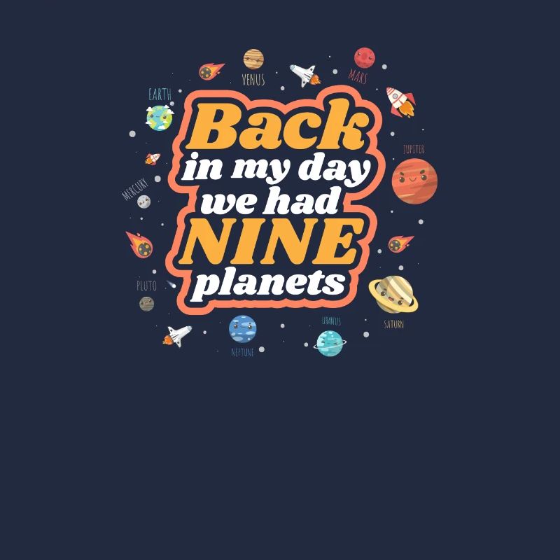 In my time, we had nine planets in the