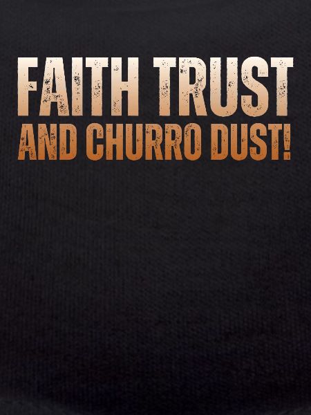 Faith, trust and churro-dust