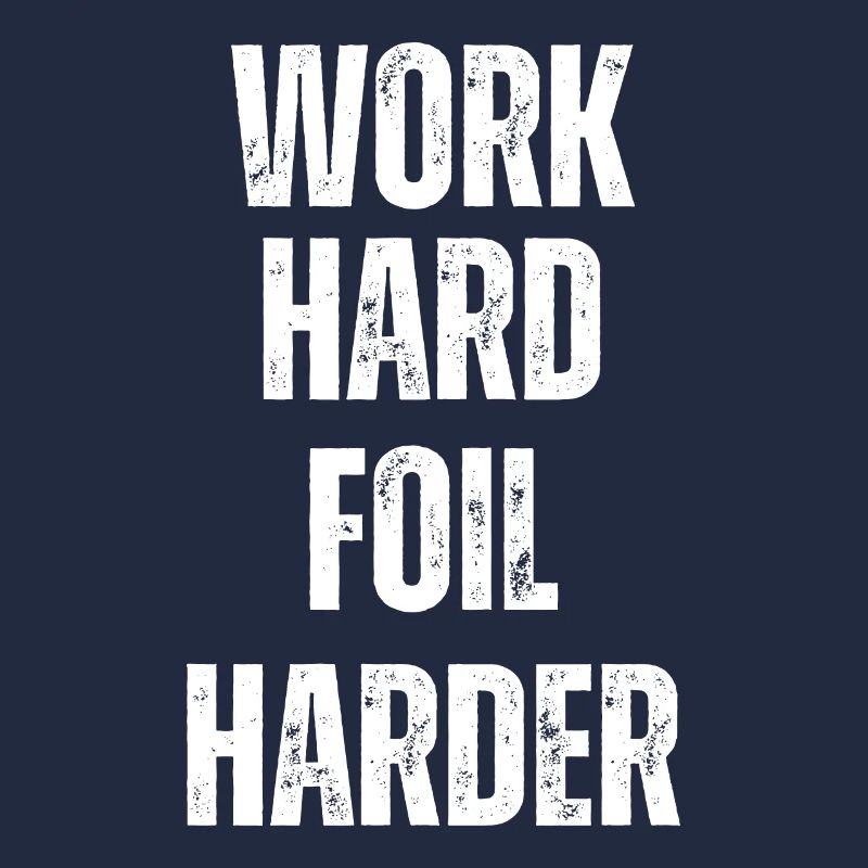 Work Hard Foil Harder Wing Foil Wingsurf