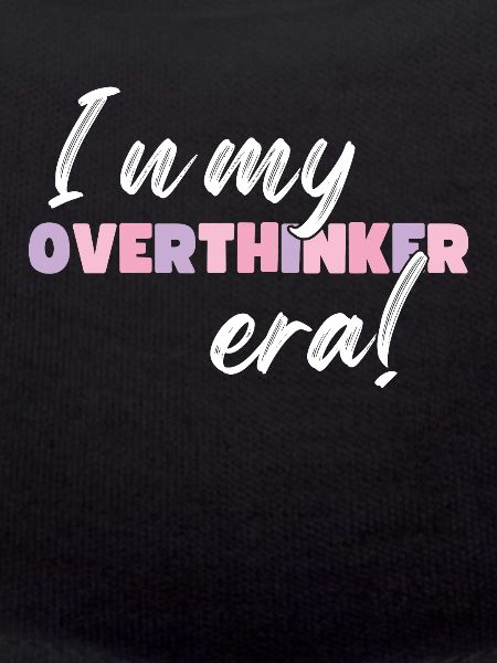 Dans mon ère Overthinker Overthink