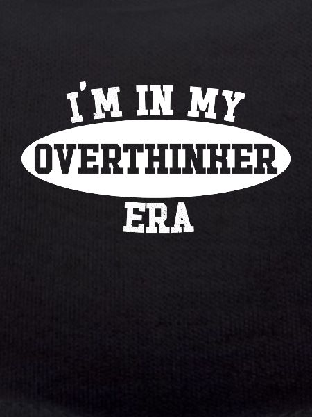 Dans mon ère Overthinker Overthink