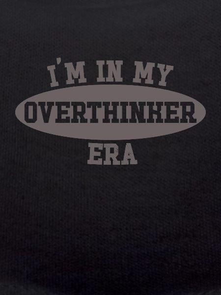 In My Overthinker Era Overthink