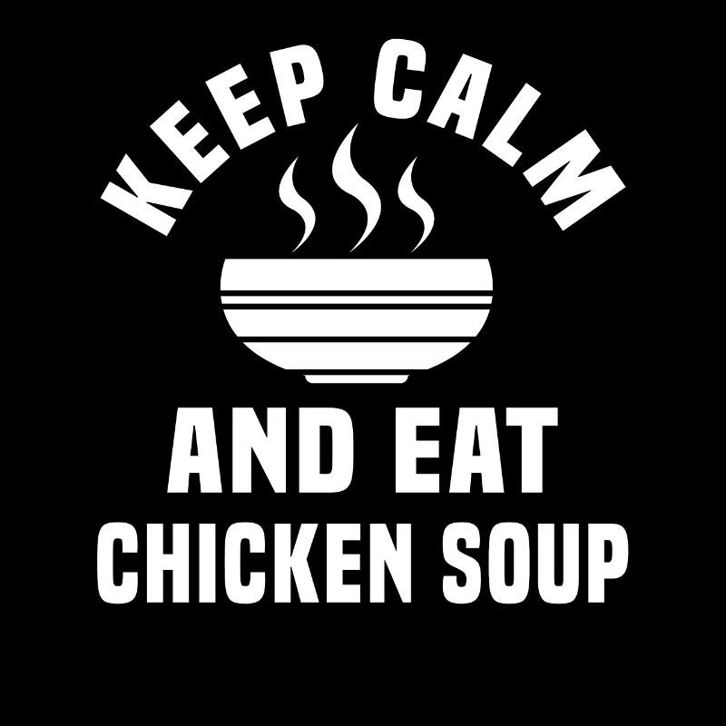 Stay calm and eat chicken soup