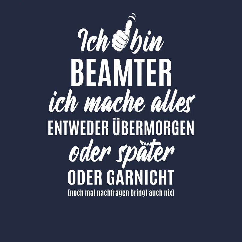 Ich bin Beamter ich mache alles später