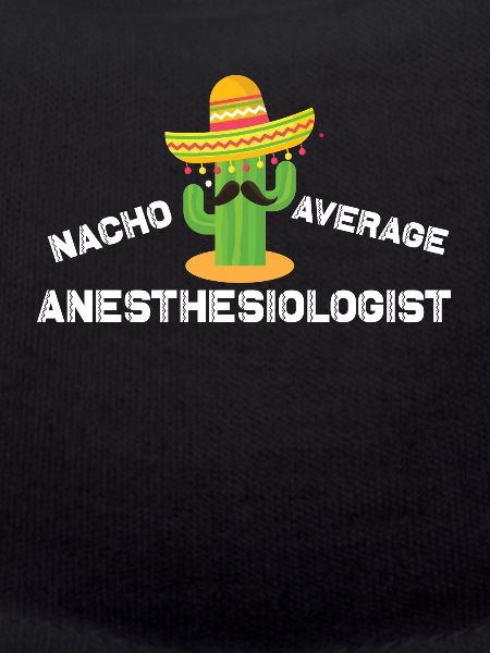 Nacho Average Anesthesiologist