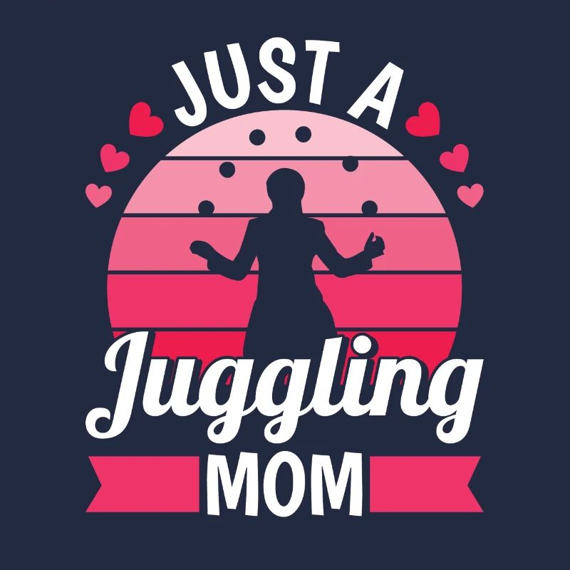 Juggling Juggler Mom Just A Juggling Mom