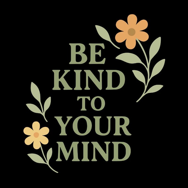 Be Kind To Your Mind Spruch Design