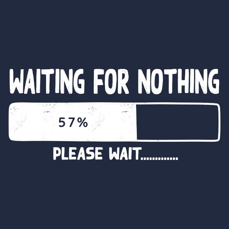 Waiting for nothing