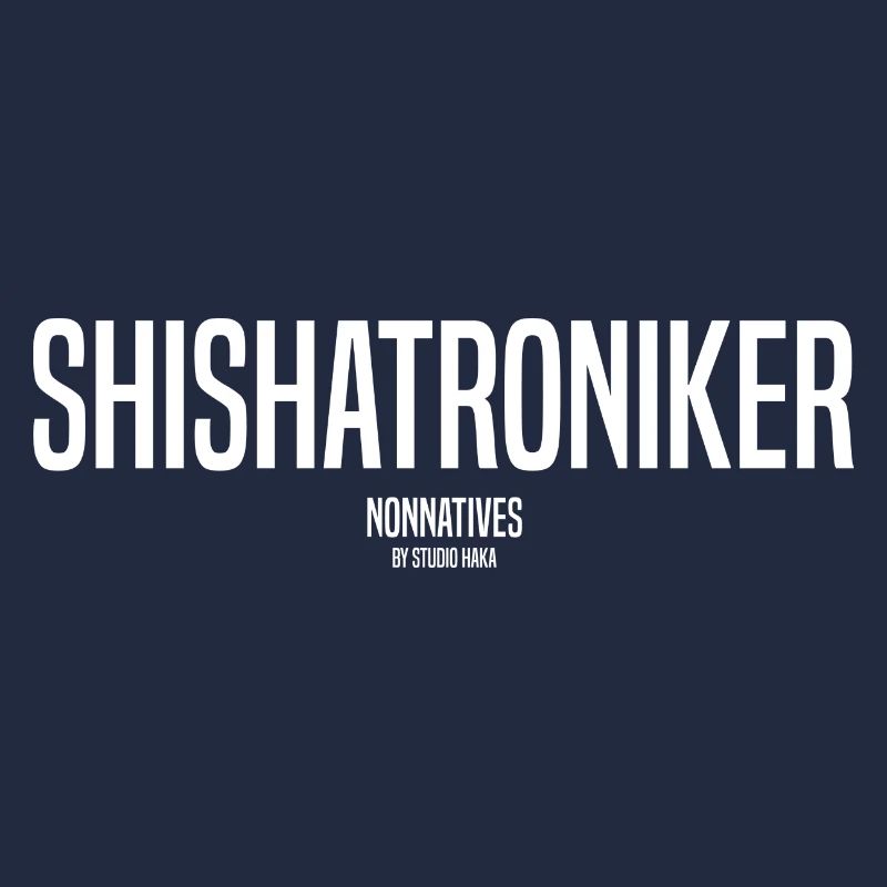 NONNATIVES SHISHATRONIKER