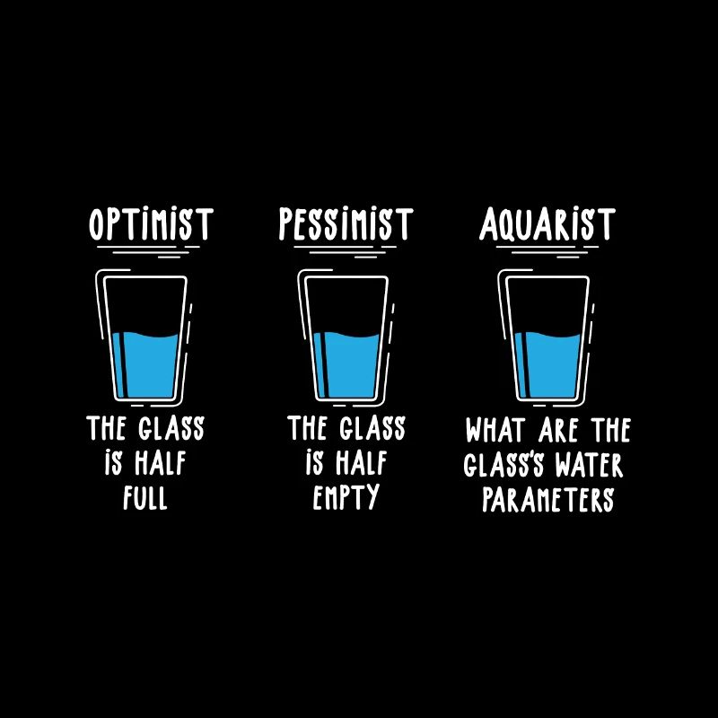 Optimist Pessimist Aquarist Aquarium Engineer