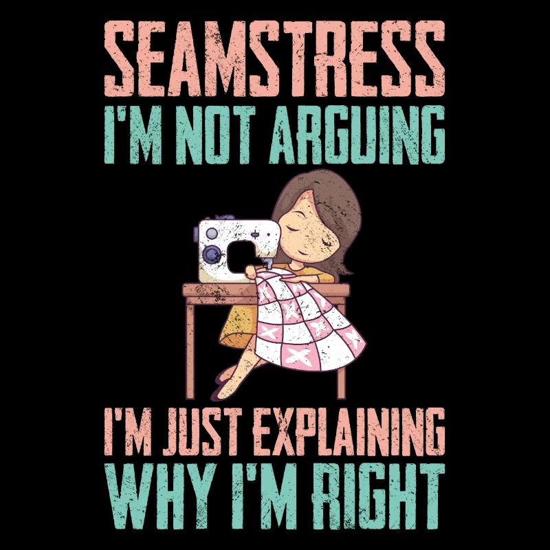 Seamstress I am Not Arguing