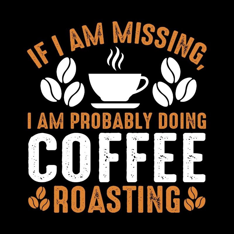 If I'm Missing I'm With Coffee Roasting