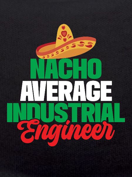 Nacho Average Industrial Engineer