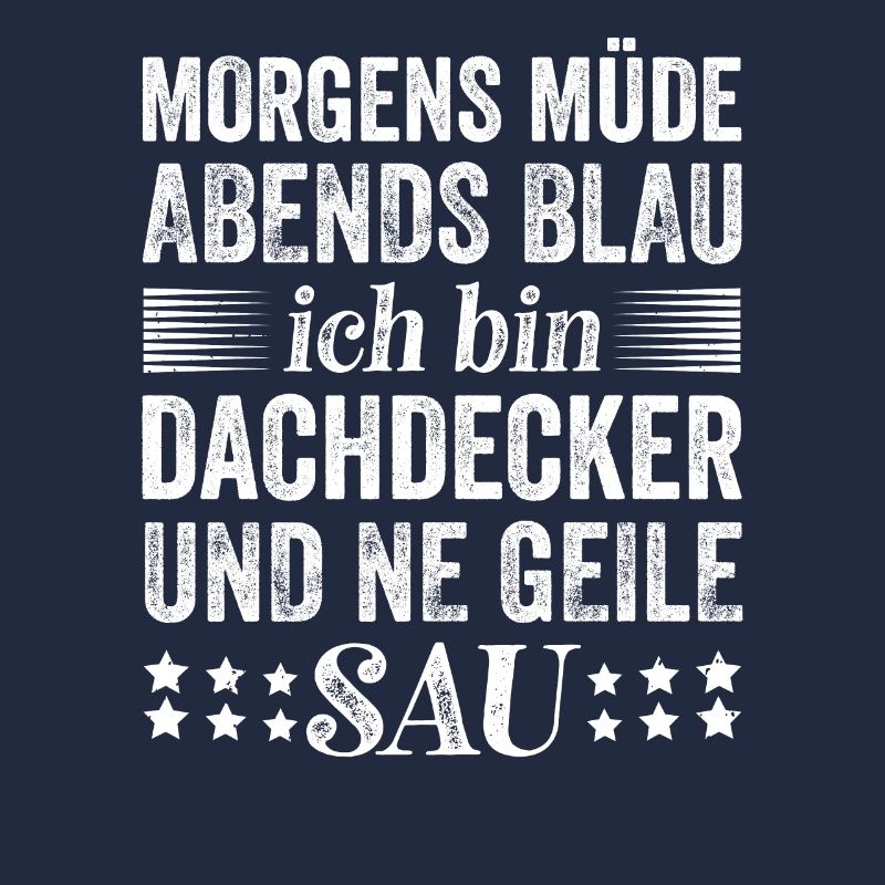 Morgens Müde Abends Ich Bin Dachdecker