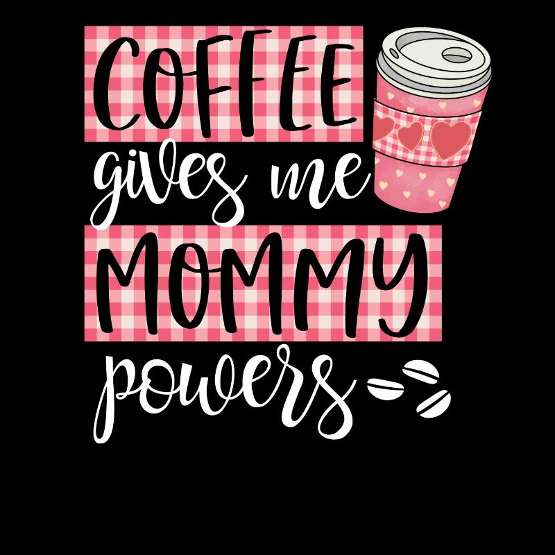 coffee gives me mommy powers darks