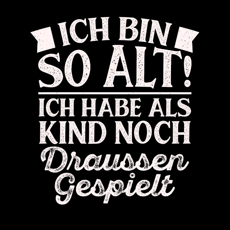 Ich Bin So Alt Ich Habe Als Kind Noch Draussen Ges