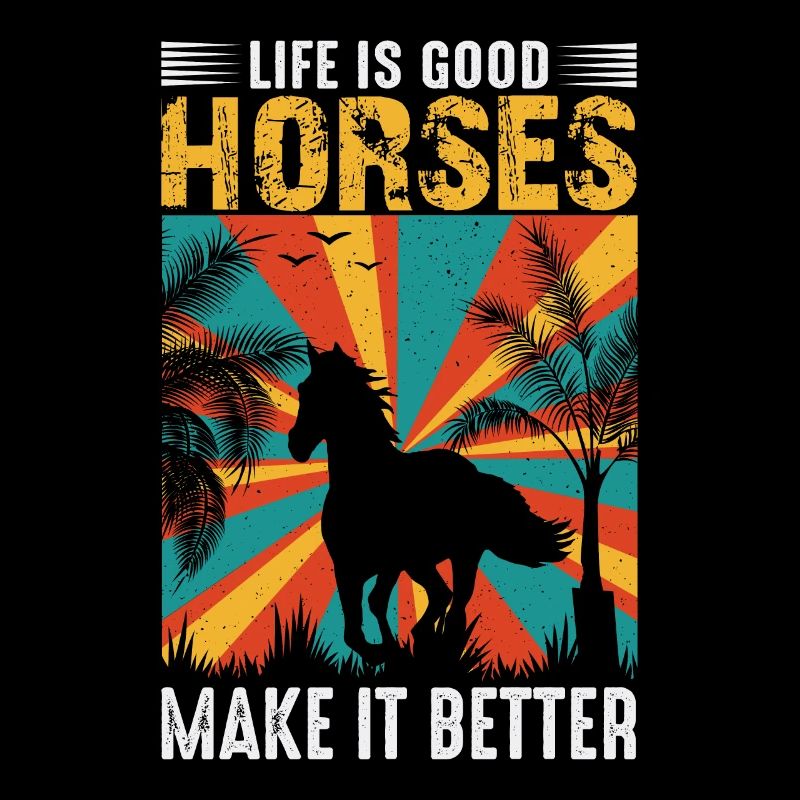 Life is good, horses do it better -