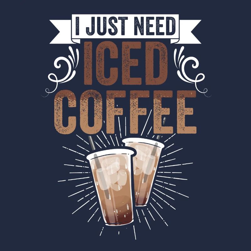 I Just Need Iced Coffee Funny Caffeinated Iced