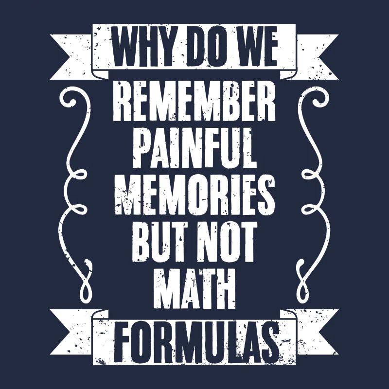 Funny Why Do We Remember Painful Memories Not Math